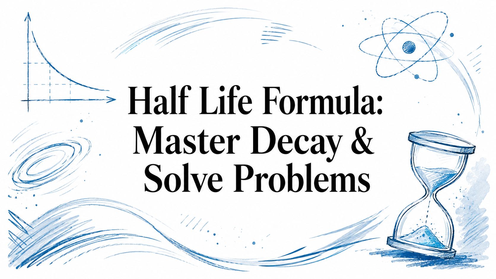 Half Life Formula: Master Decay & Solve Problems
