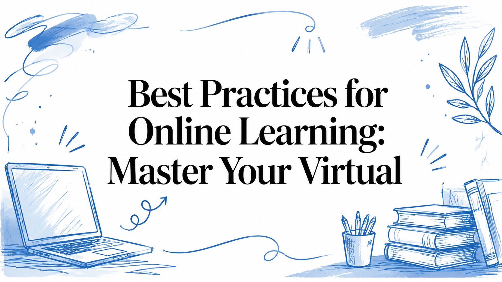 Best Practices for Online Learning: Master Your Virtual