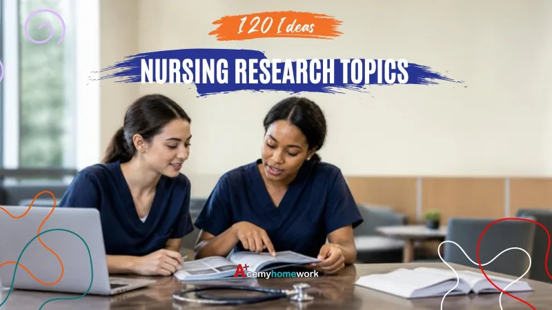 Nursing Research Topics: 120 Ideas for BSN, MSN and DNP Students